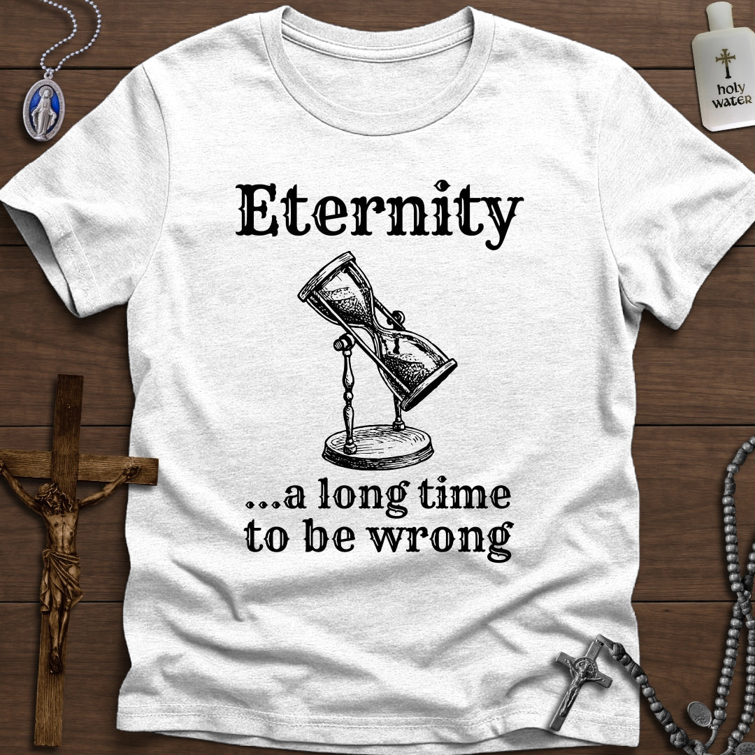 Eternity: A long time to be wrong