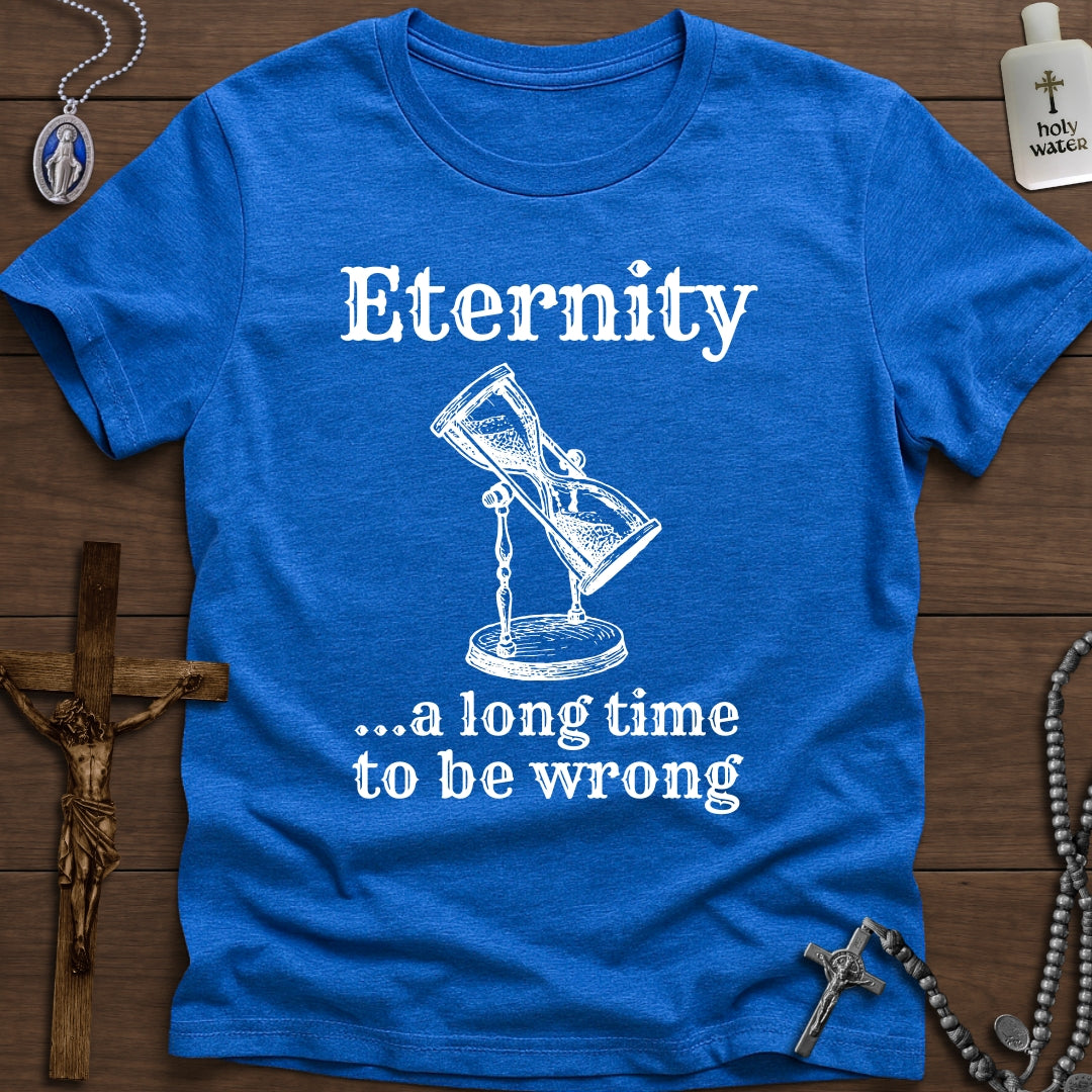 Eternity: A long time to be wrong