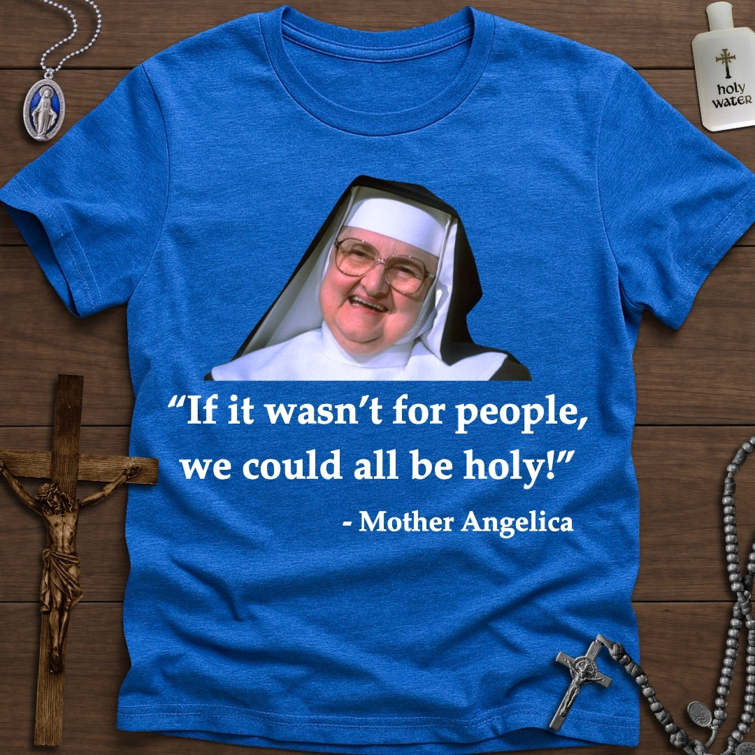 If it wasn't for people... (Mother Angelica)