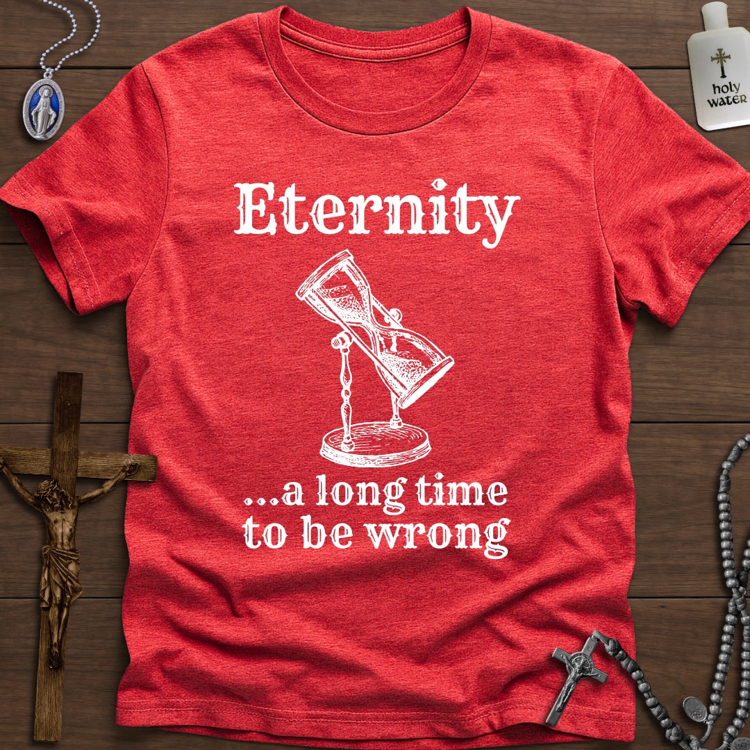 Eternity: A long time to be wrong