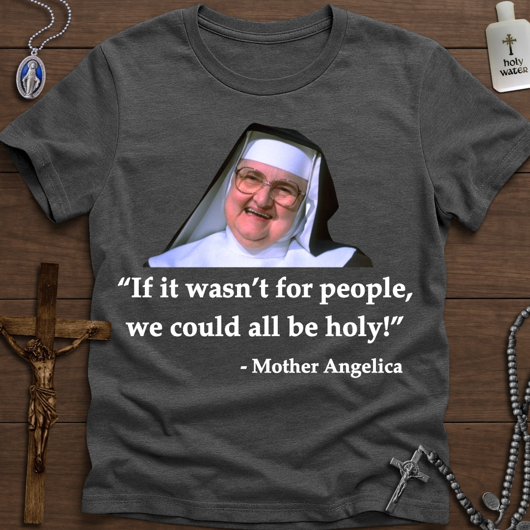 If it wasn't for people... (Mother Angelica)