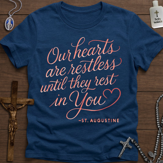 "Restless until they rest in You" - St. Augustine