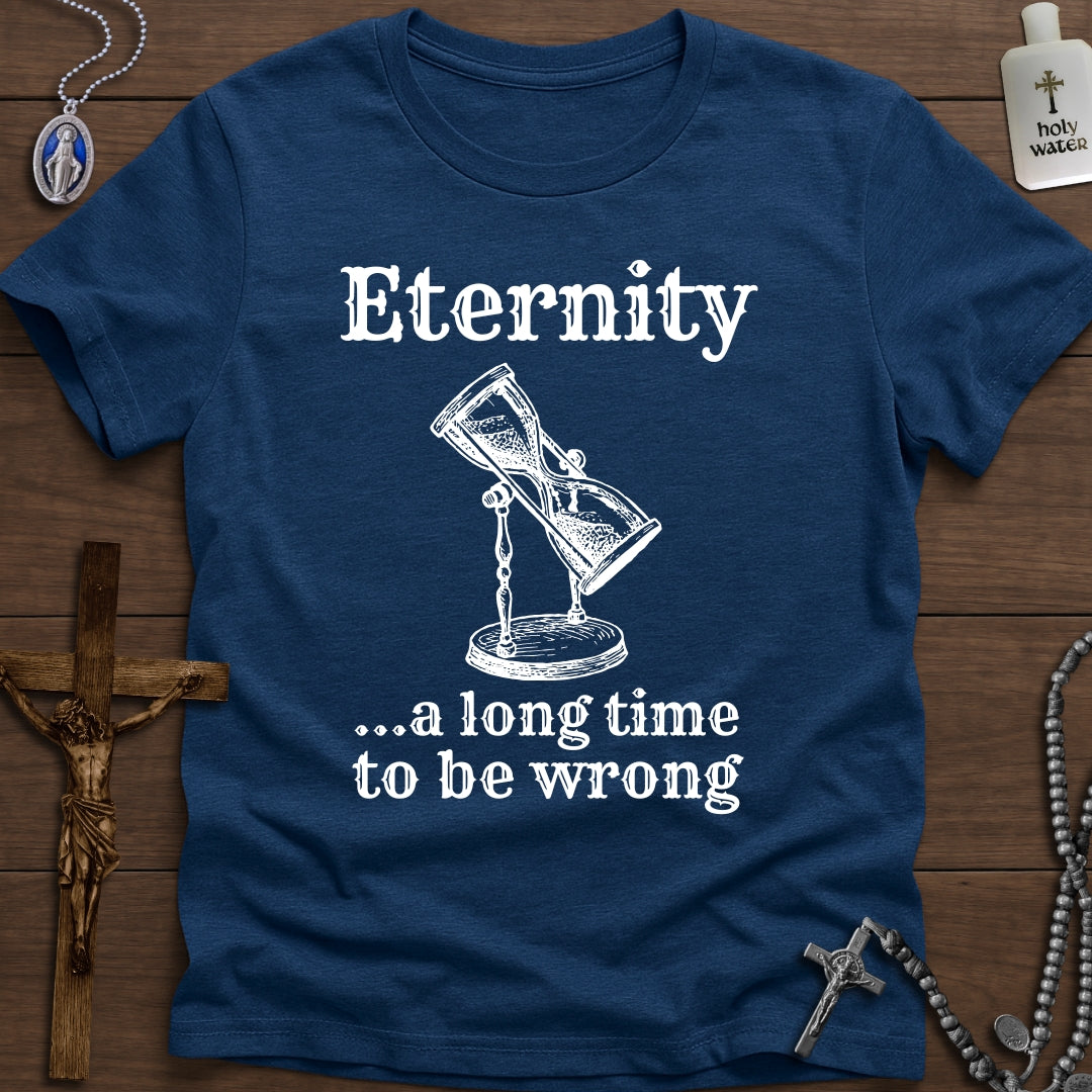 Eternity: A long time to be wrong