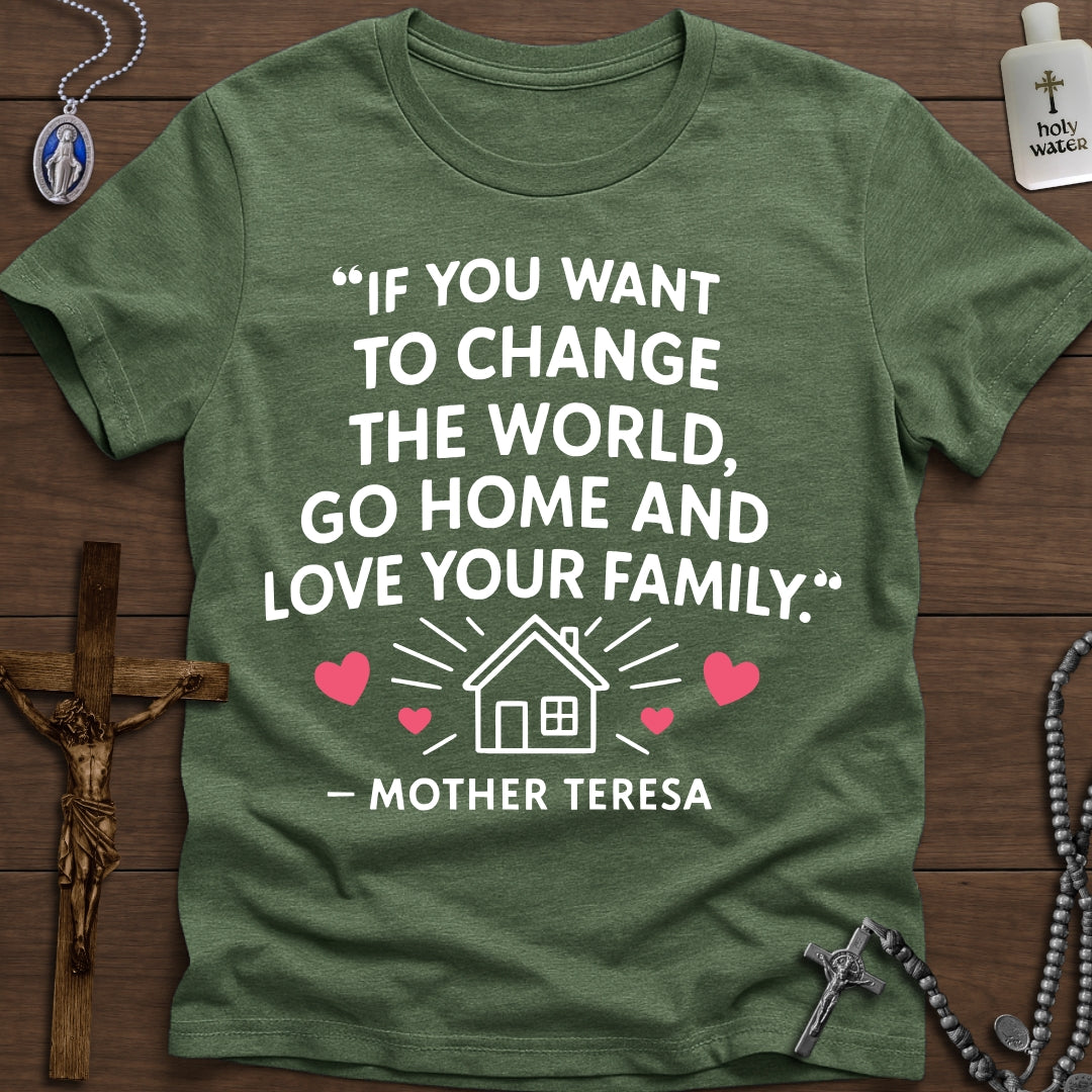 "Go Home And Love Your Family" - Mother Teresa