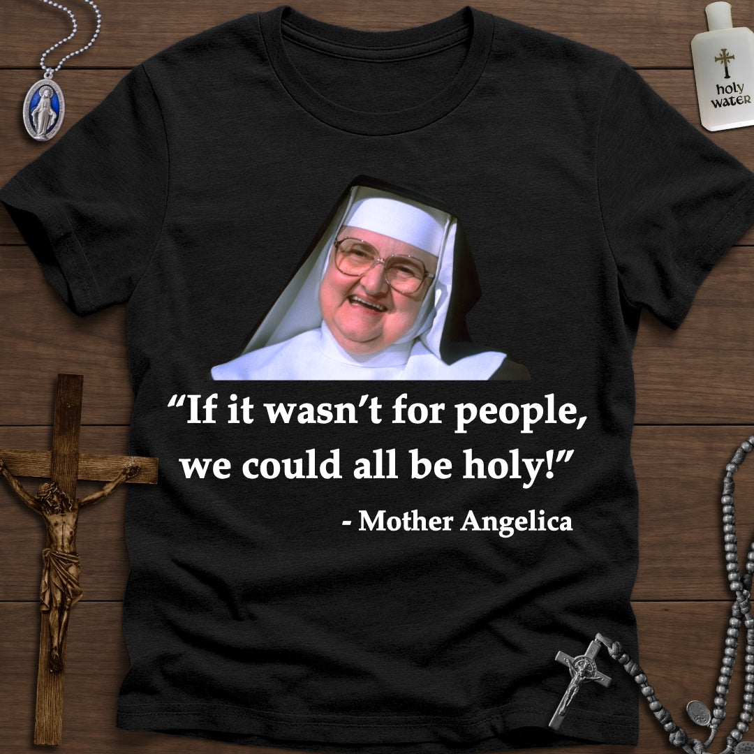 If it wasn't for people... (Mother Angelica)