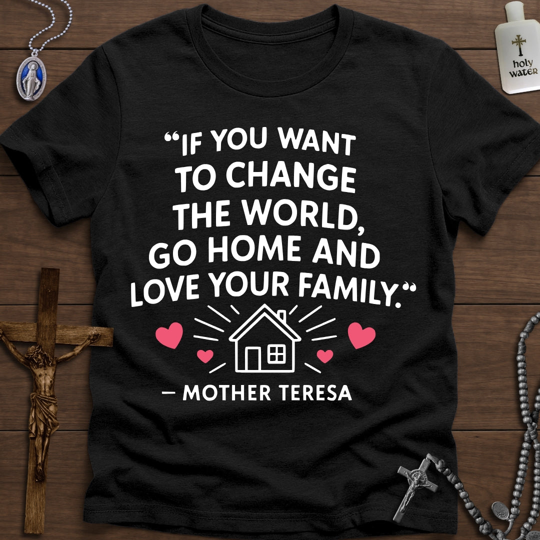 "Go Home And Love Your Family" - Mother Teresa