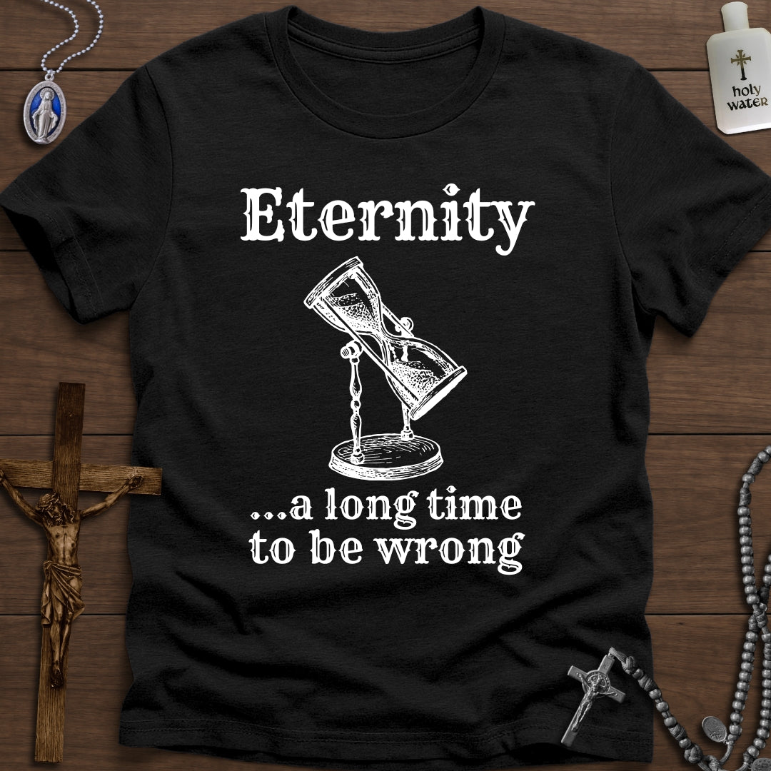 Eternity: A long time to be wrong