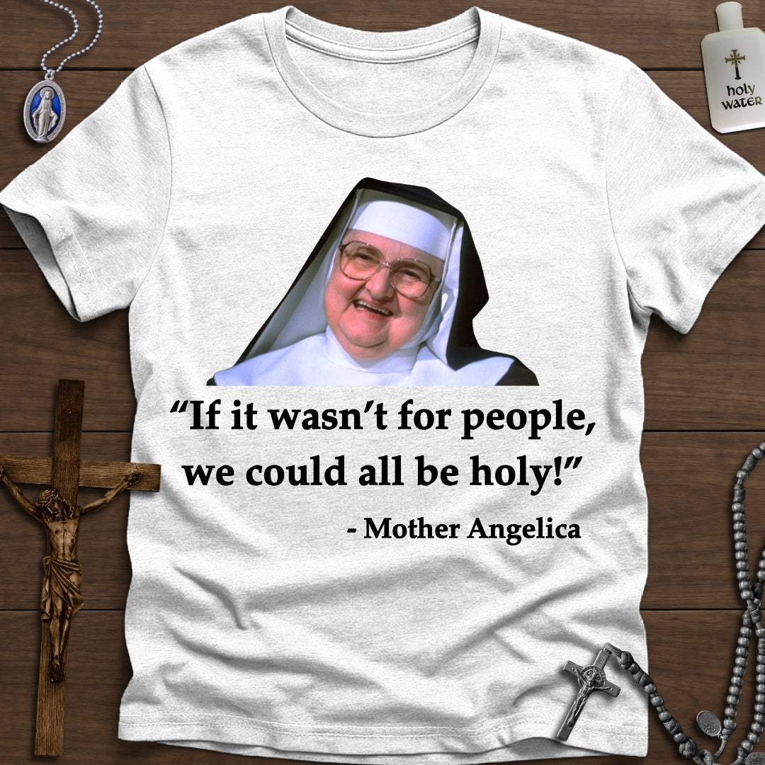If it wasn't for people... (Mother Angelica)