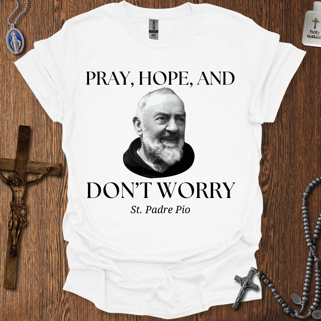 Pray, Hope, and Don't Worry (St. Padre Pio)