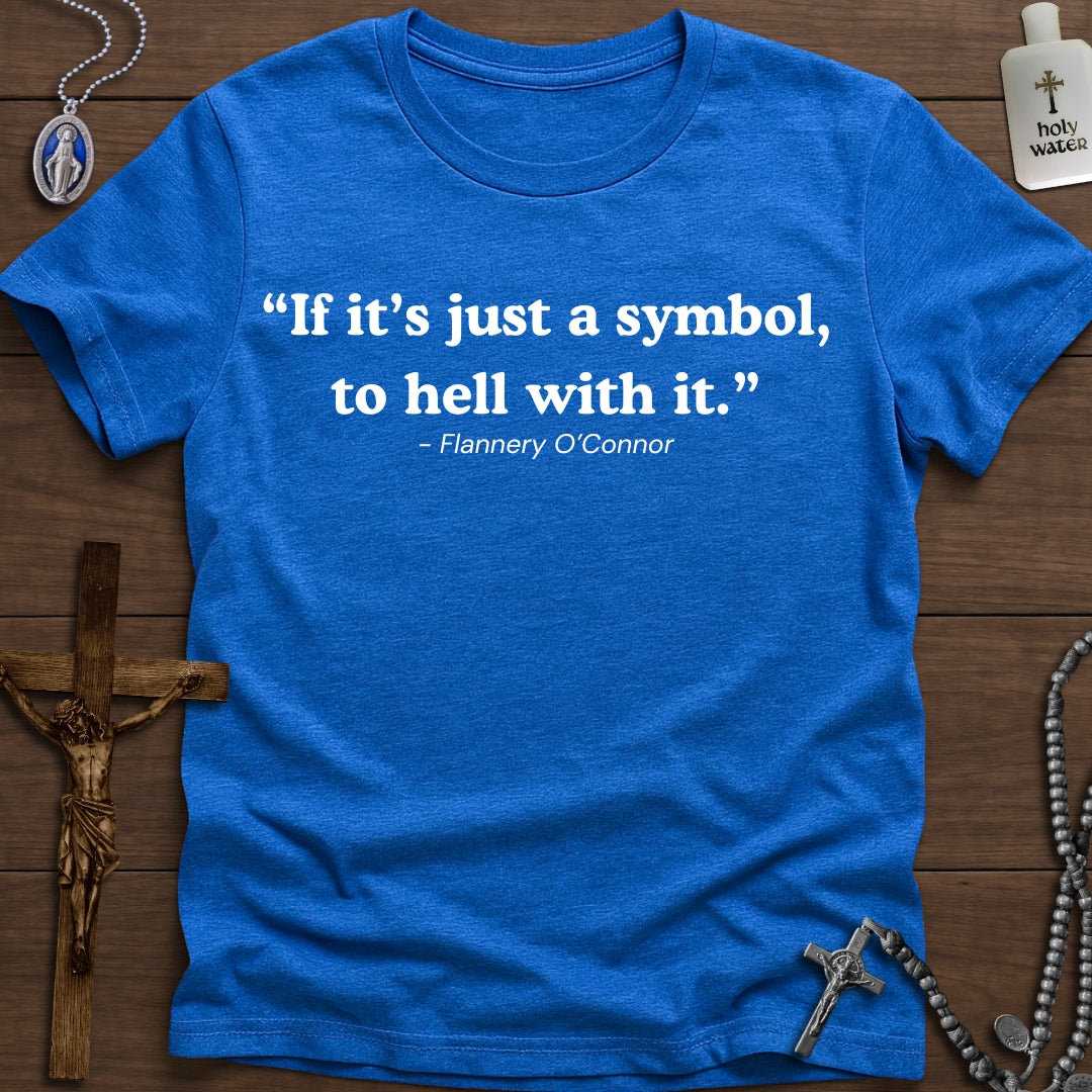 “If it’s just a symbol, to hell with it.”
