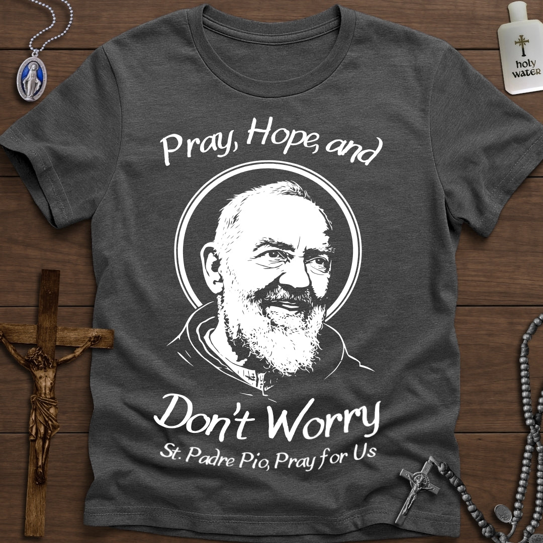 Pray, Hope, Don't Worry (St. Padre Pio)