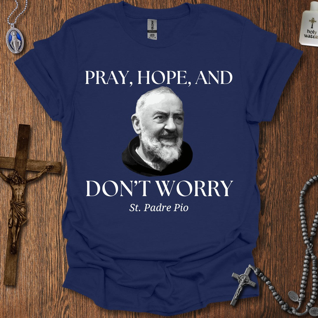 Pray, Hope, and Don't Worry (St. Padre Pio)