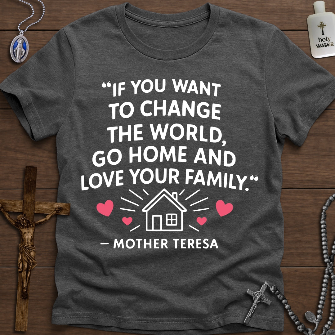 "Go Home And Love Your Family" - Mother Teresa