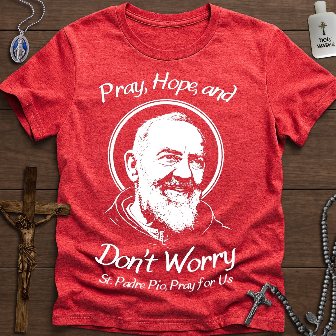 Pray, Hope, Don't Worry (St. Padre Pio)