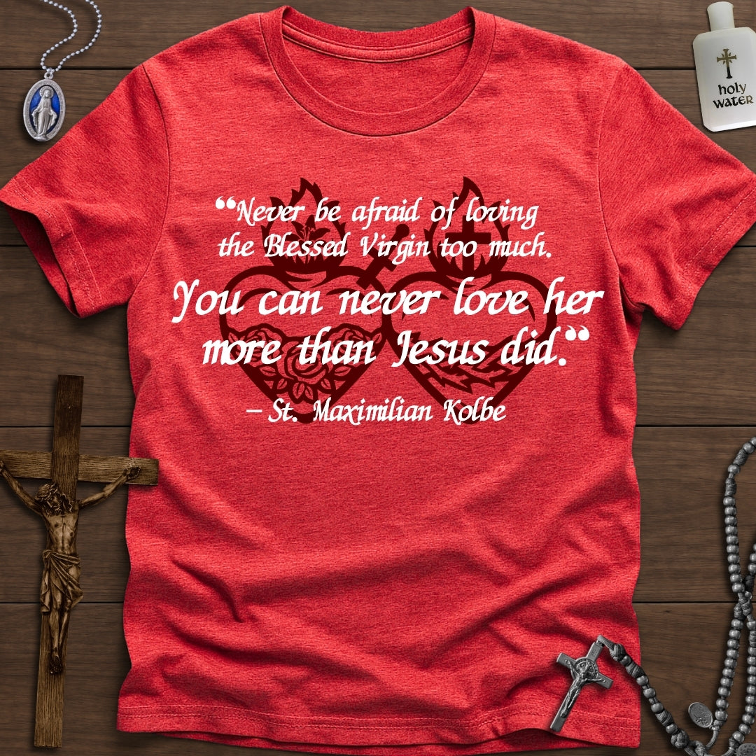 "You can never love her more than Jesus" - St. Max Kolbe