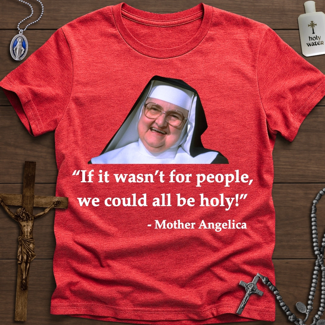 If it wasn't for people... (Mother Angelica)