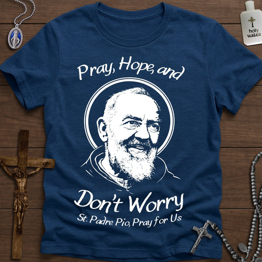Pray, Hope, Don't Worry (St. Padre Pio)