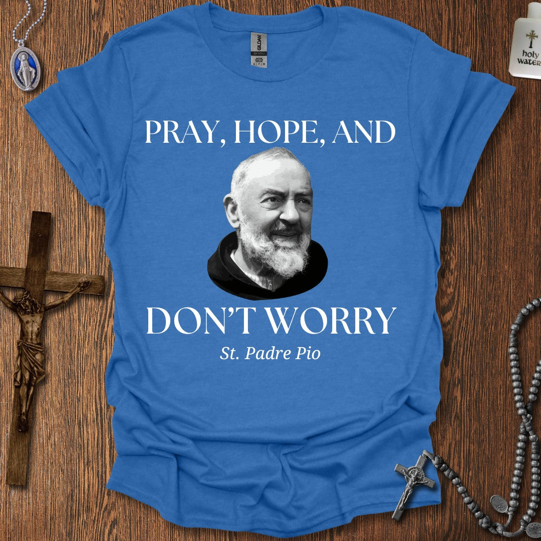 Pray, Hope, and Don't Worry (St. Padre Pio)