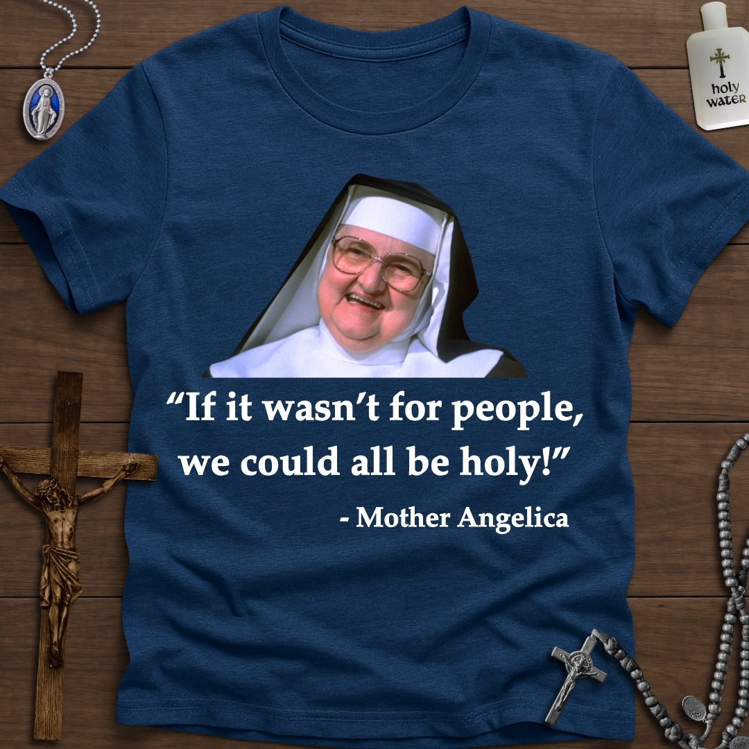 If it wasn't for people... (Mother Angelica)