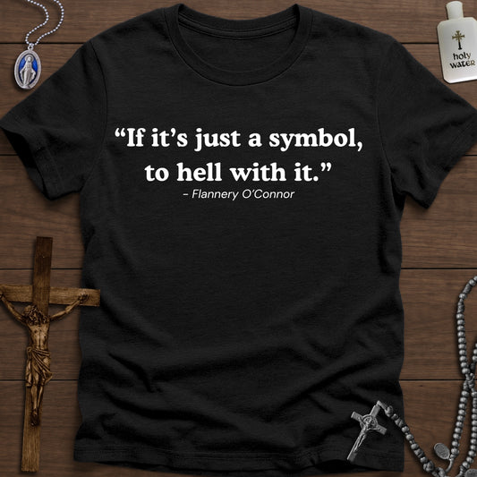 “If it’s just a symbol, to hell with it.”