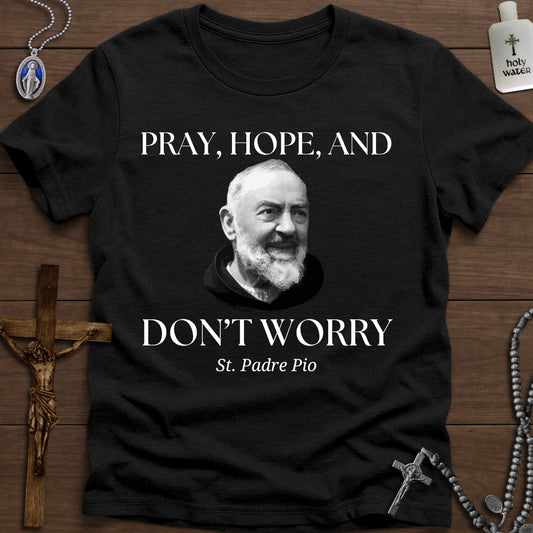 Pray, Hope, and Don't Worry (St. Padre Pio)